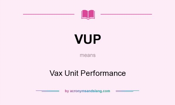 What does VUP mean? It stands for Vax Unit Performance