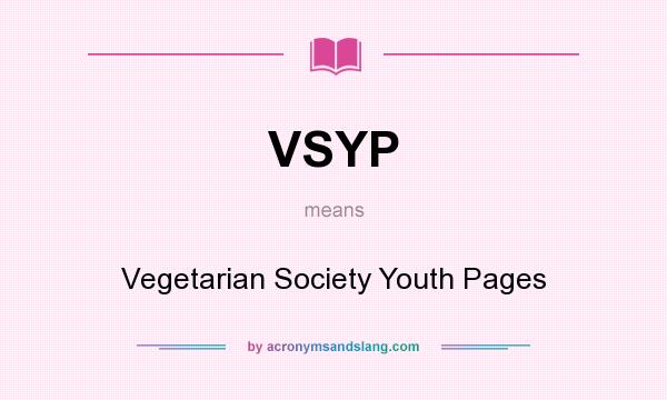 What does VSYP mean? It stands for Vegetarian Society Youth Pages