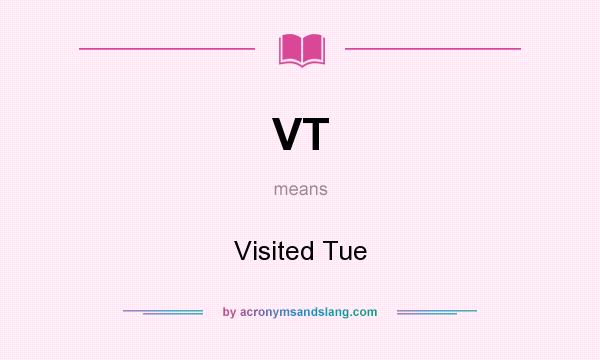 What does VT mean? It stands for Visited Tue