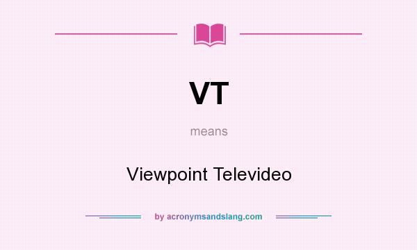 What does VT mean? It stands for Viewpoint Televideo