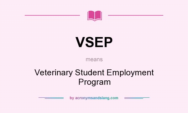 What does VSEP mean? It stands for Veterinary Student Employment Program