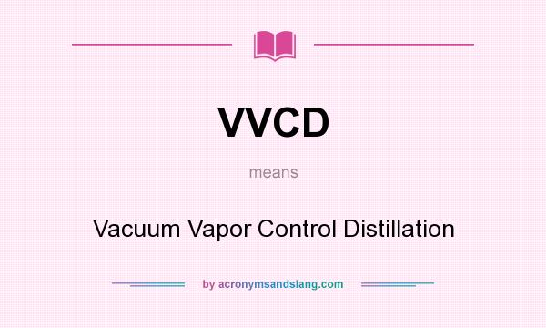 What does VVCD mean? It stands for Vacuum Vapor Control Distillation