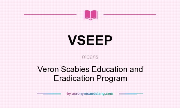 What does VSEEP mean? It stands for Veron Scabies Education and Eradication Program
