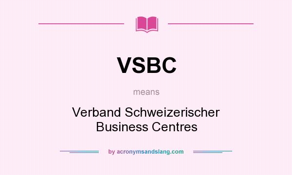 What does VSBC mean? It stands for Verband Schweizerischer Business Centres