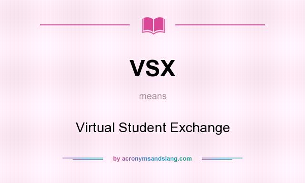 What does VSX mean? It stands for Virtual Student Exchange