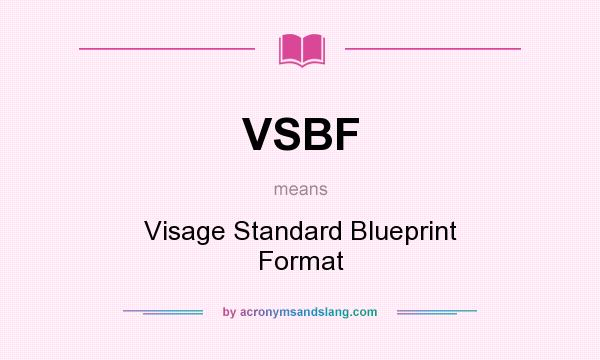 What does VSBF mean? It stands for Visage Standard Blueprint Format