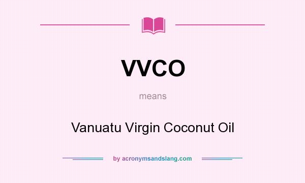 What does VVCO mean? It stands for Vanuatu Virgin Coconut Oil