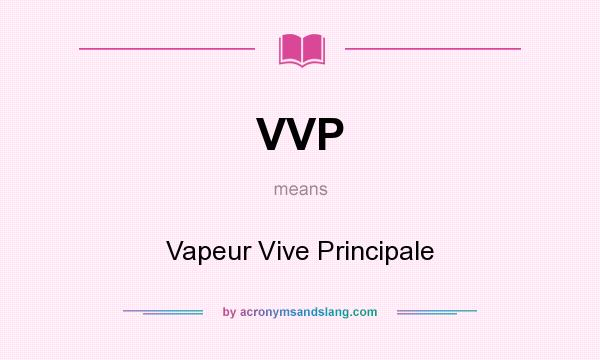 What does VVP mean? It stands for Vapeur Vive Principale