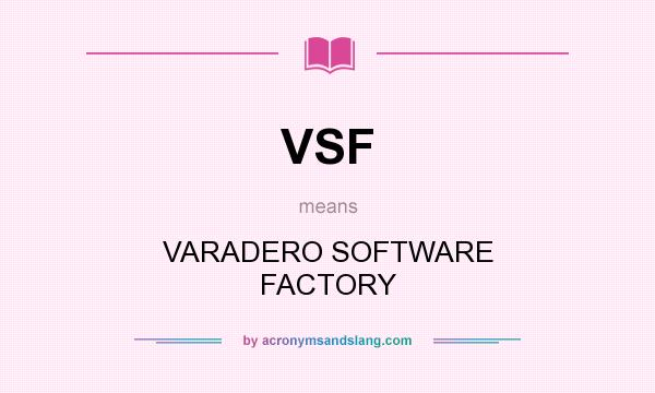 What does VSF mean? It stands for VARADERO SOFTWARE FACTORY