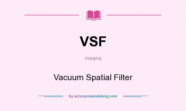 What does VSF mean? It stands for Vacuum Spatial Filter