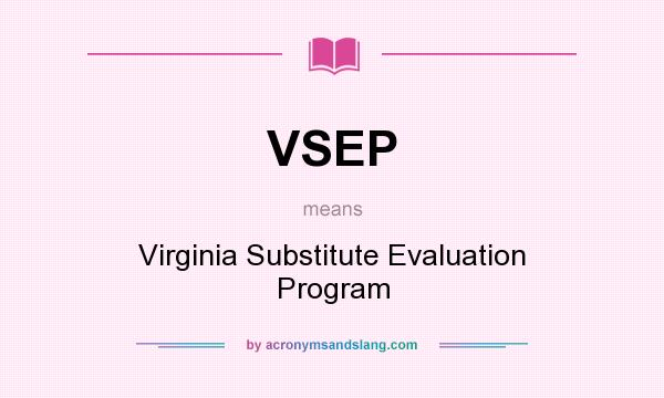 What does VSEP mean? It stands for Virginia Substitute Evaluation Program