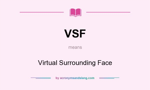 What does VSF mean? It stands for Virtual Surrounding Face