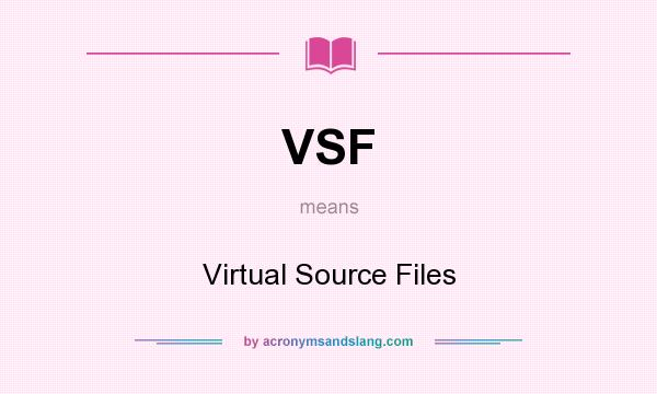 What does VSF mean? It stands for Virtual Source Files