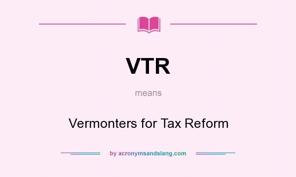 What does VTR mean? It stands for Vermonters for Tax Reform