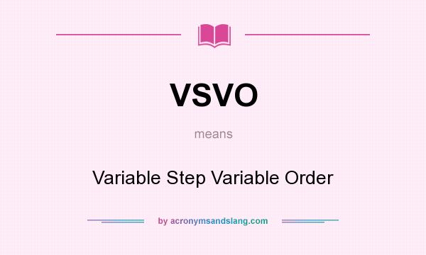 What does VSVO mean? It stands for Variable Step Variable Order