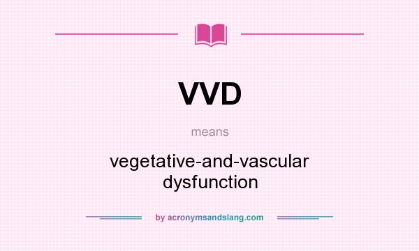 What does VVD mean? It stands for vegetative-and-vascular dysfunction