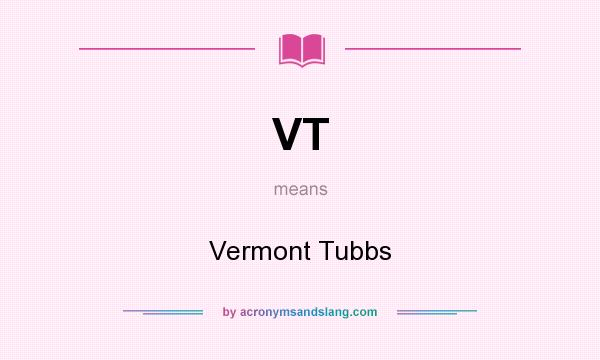 What does VT mean? It stands for Vermont Tubbs