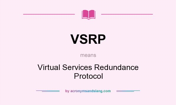 What does VSRP mean? It stands for Virtual Services Redundance Protocol