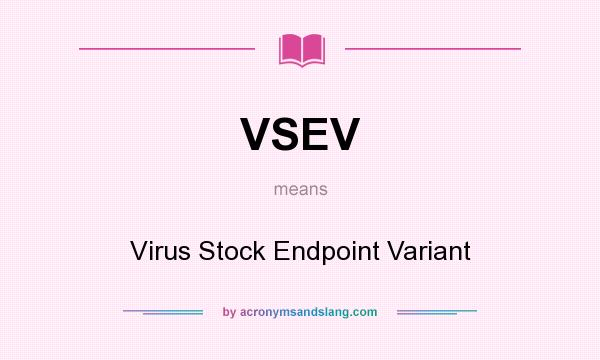 What does VSEV mean? It stands for Virus Stock Endpoint Variant