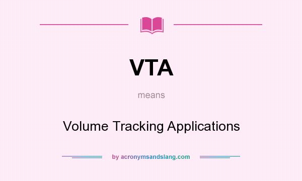 What does VTA mean? It stands for Volume Tracking Applications