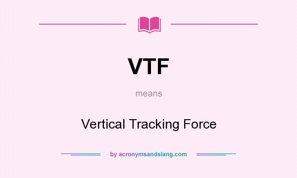 What does VTF mean? It stands for Vertical Tracking Force