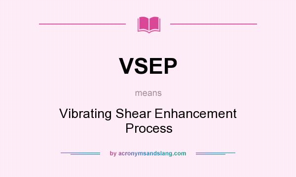 What does VSEP mean? It stands for Vibrating Shear Enhancement Process