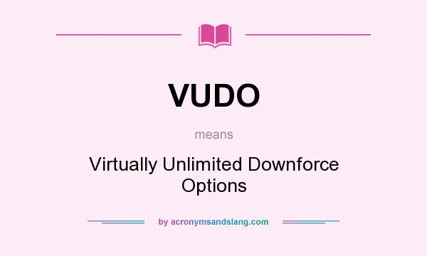 What does VUDO mean? It stands for Virtually Unlimited Downforce Options