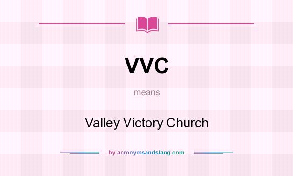 What does VVC mean? It stands for Valley Victory Church