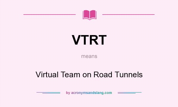 What does VTRT mean? It stands for Virtual Team on Road Tunnels