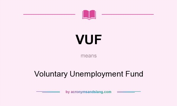 What does VUF mean? It stands for Voluntary Unemployment Fund