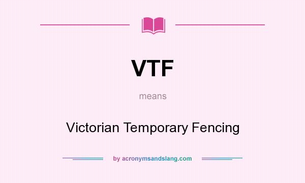 What does VTF mean? It stands for Victorian Temporary Fencing