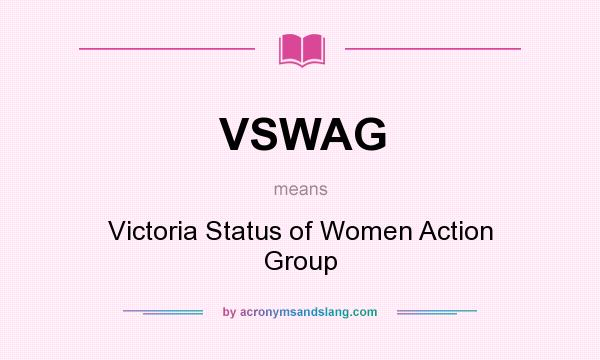 What does VSWAG mean? It stands for Victoria Status of Women Action Group