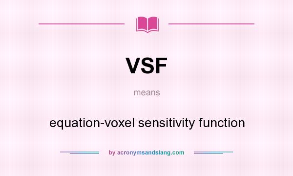 What does VSF mean? It stands for equation-voxel sensitivity function