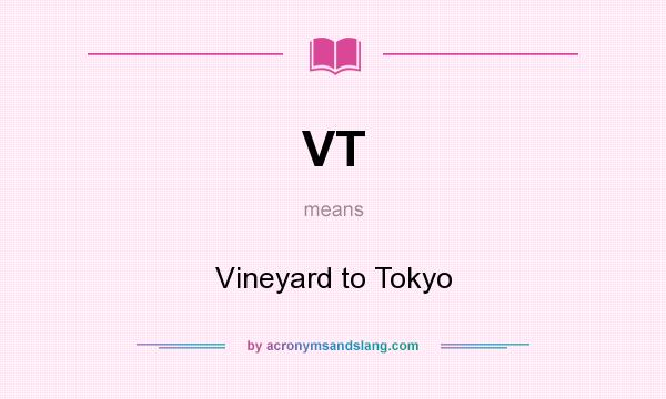 What does VT mean? It stands for Vineyard to Tokyo
