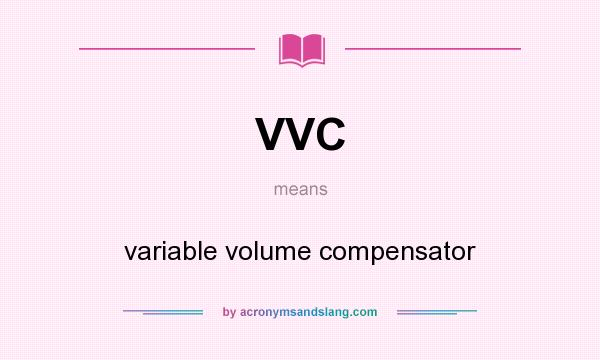 What does VVC mean? It stands for variable volume compensator