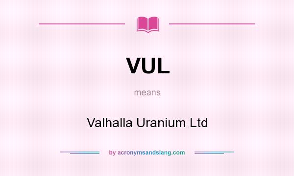 What does VUL mean? It stands for Valhalla Uranium Ltd