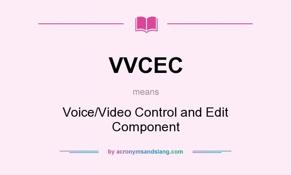 What does VVCEC mean? It stands for Voice/Video Control and Edit Component