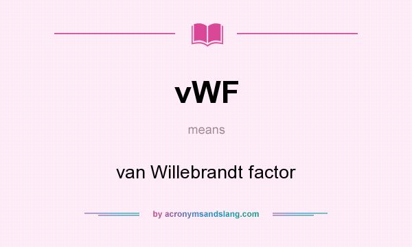 What does vWF mean? It stands for van Willebrandt factor