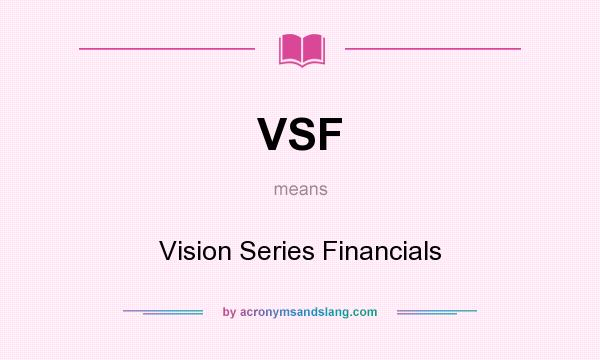 What does VSF mean? It stands for Vision Series Financials