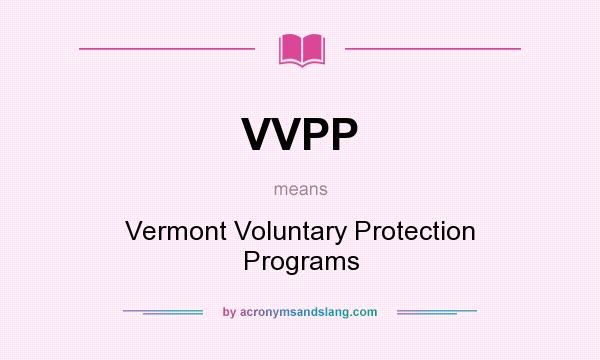 What does VVPP mean? It stands for Vermont Voluntary Protection Programs