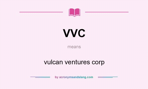What does VVC mean? It stands for vulcan ventures corp