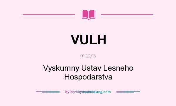 What does VULH mean? It stands for Vyskumny Ustav Lesneho Hospodarstva