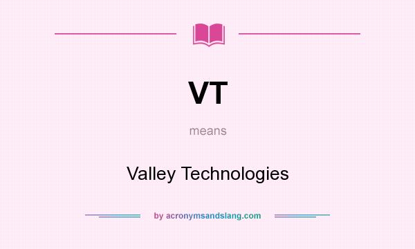 What does VT mean? It stands for Valley Technologies