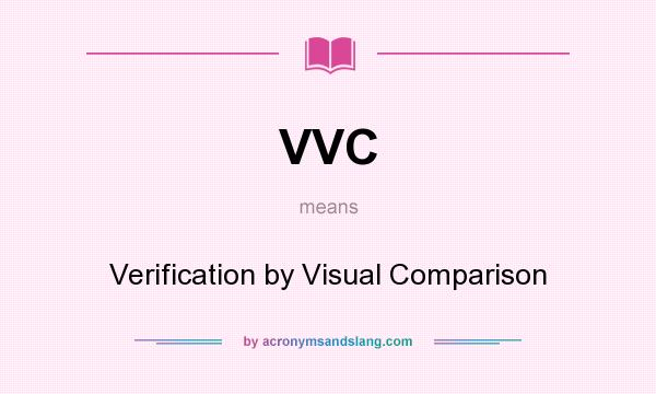 What does VVC mean? It stands for Verification by Visual Comparison