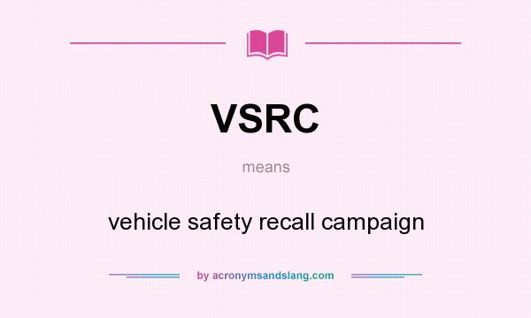 What does VSRC mean? It stands for vehicle safety recall campaign