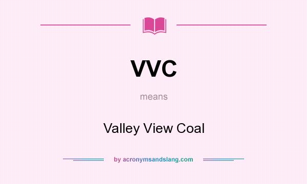 What does VVC mean? It stands for Valley View Coal