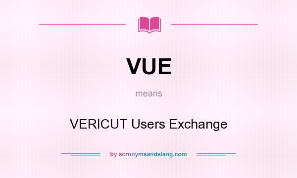 What does VUE mean? It stands for VERICUT Users Exchange