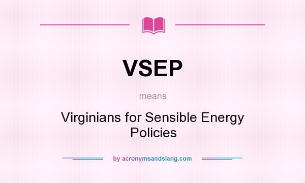 What does VSEP mean? It stands for Virginians for Sensible Energy Policies