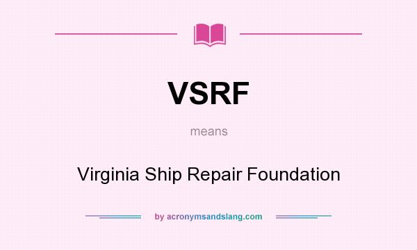 What does VSRF mean? It stands for Virginia Ship Repair Foundation