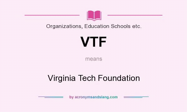 What does VTF mean? It stands for Virginia Tech Foundation
